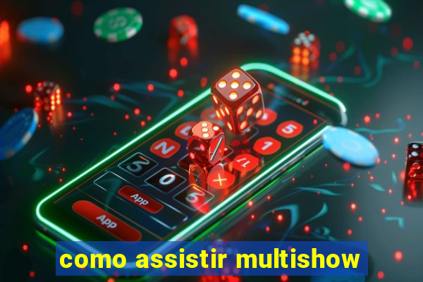 como assistir multishow